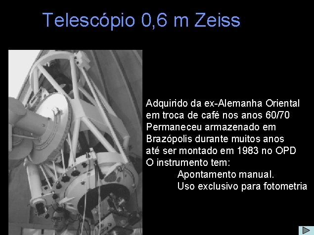 Telescópio 0, 6 m Zeiss Adquirido da ex-Alemanha Oriental em troca de café nos