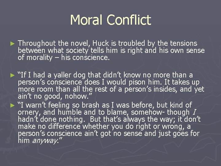 Moral Conflict ► Throughout the novel, Huck is troubled by the tensions between what