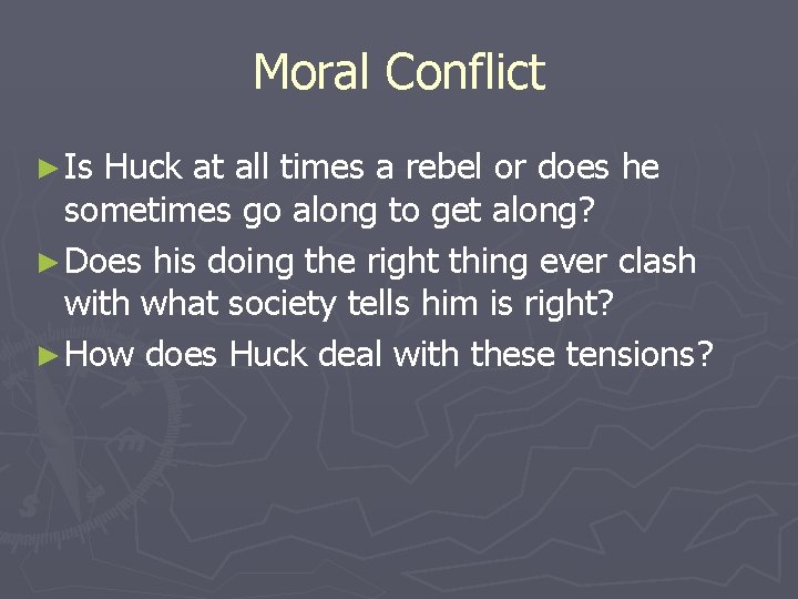 Moral Conflict ► Is Huck at all times a rebel or does he sometimes