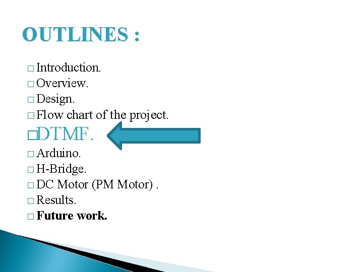 OUTLINES : � Introduction. � Overview. � Design. � Flow chart of the project.