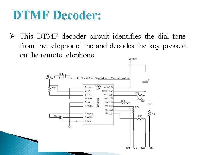 DTMF Decoder: Ø This DTMF decoder circuit identifies the dial tone from the telephone