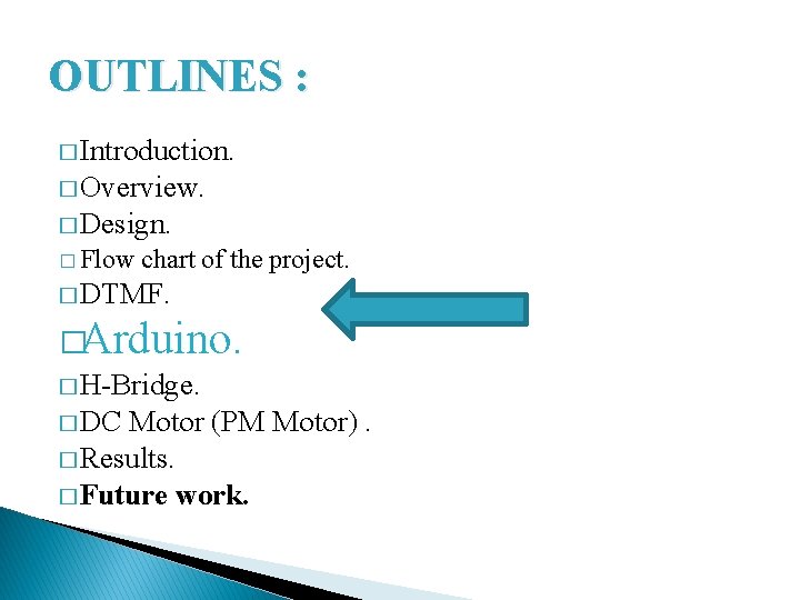 OUTLINES : � Introduction. � Overview. � Design. � Flow chart of the project.