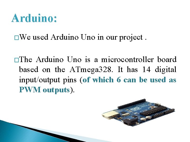 Arduino: �We �The used Arduino Uno in our project. Arduino Uno is a microcontroller