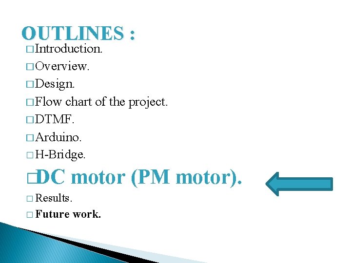 OUTLINES : � Introduction. � Overview. � Design. � Flow chart of the project.