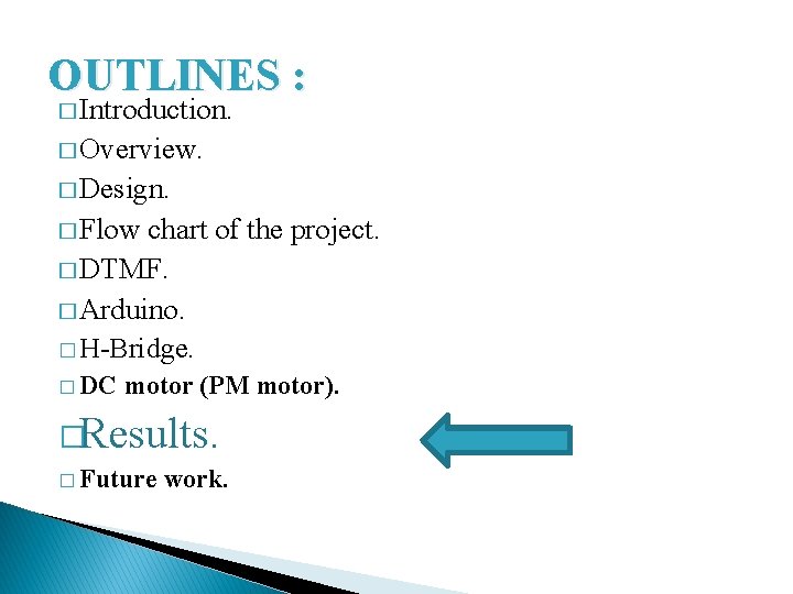 OUTLINES : � Introduction. � Overview. � Design. � Flow chart of the project.