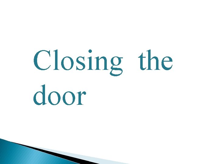 Closing the door 