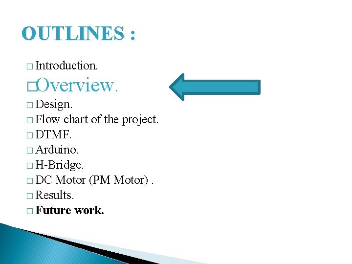 OUTLINES : � Introduction. �Overview. � Design. � Flow chart of the project. �