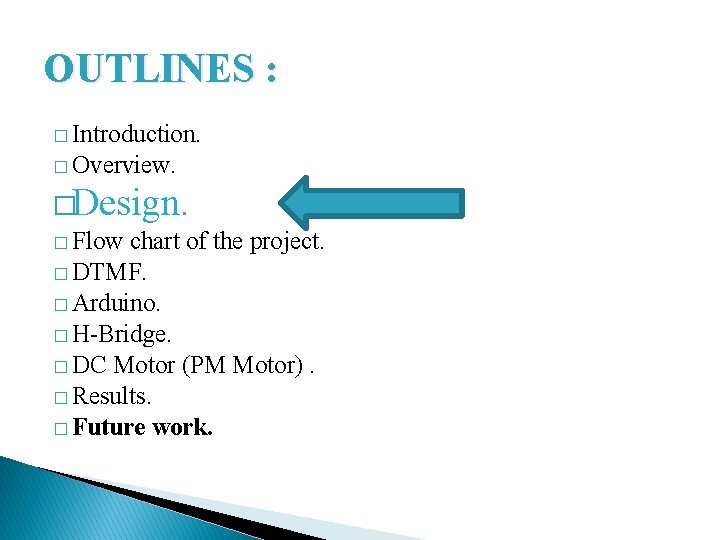 OUTLINES : � Introduction. � Overview. �Design. � Flow chart of the project. �
