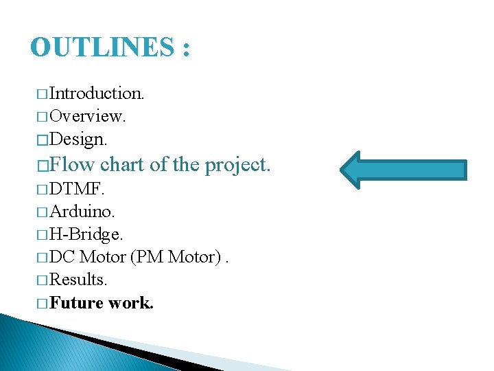 OUTLINES : � Introduction. � Overview. � Design. �Flow chart of the project. �