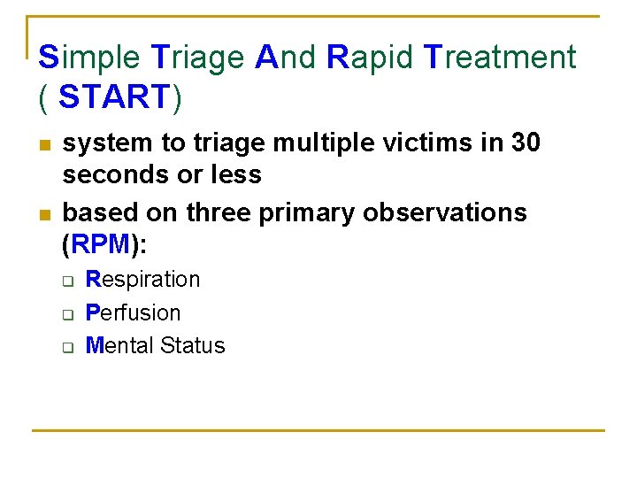 Simple Triage And Rapid Treatment ( START) n n system to triage multiple victims