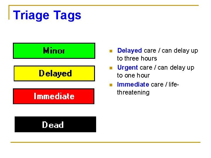 Triage Tags n n n Delayed care / can delay up to three hours