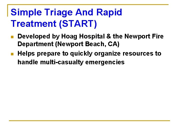 Simple Triage And Rapid Treatment (START) n n Developed by Hoag Hospital & the
