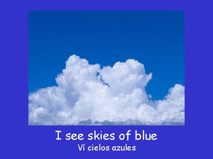 I see skies of blue Ví cielos azules 