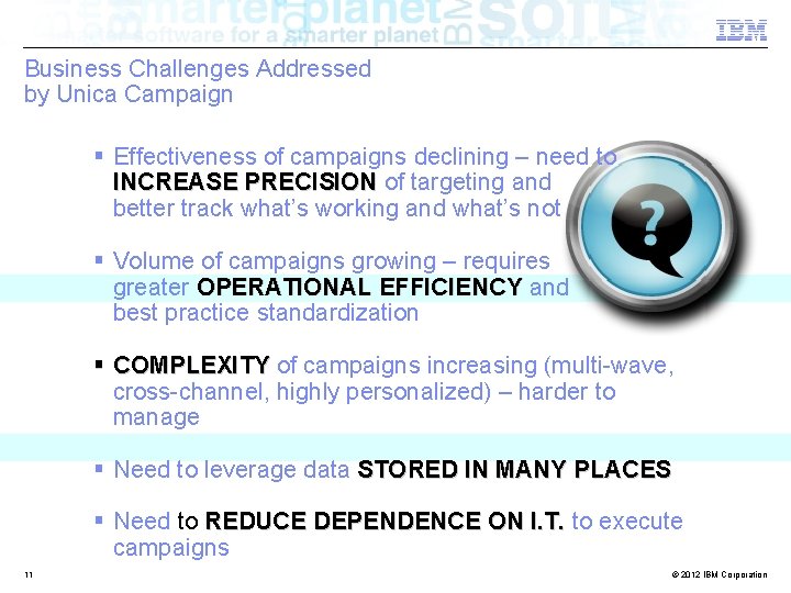 Business Challenges Addressed by Unica Campaign § Effectiveness of campaigns declining – need to