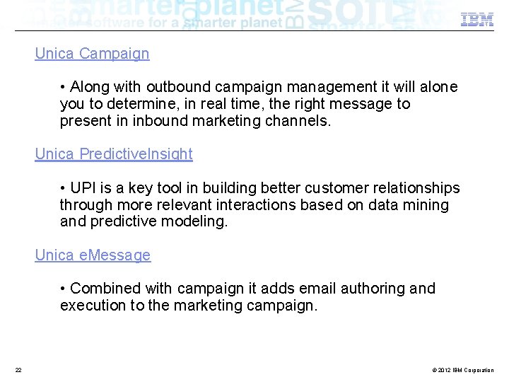 Unica Campaign • Along with outbound campaign management it will alone you to determine,