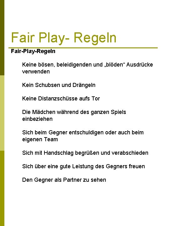 Fair Play- Regeln Fair-Play-Regeln Keine bösen, beleidigenden und „blöden“ Ausdrücke verwenden Kein Schubsen und