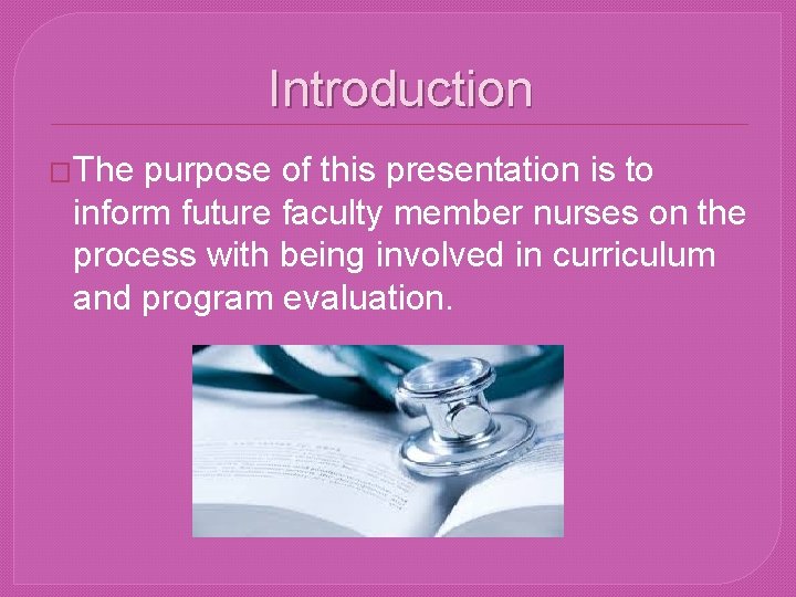 Introduction �The purpose of this presentation is to inform future faculty member nurses on