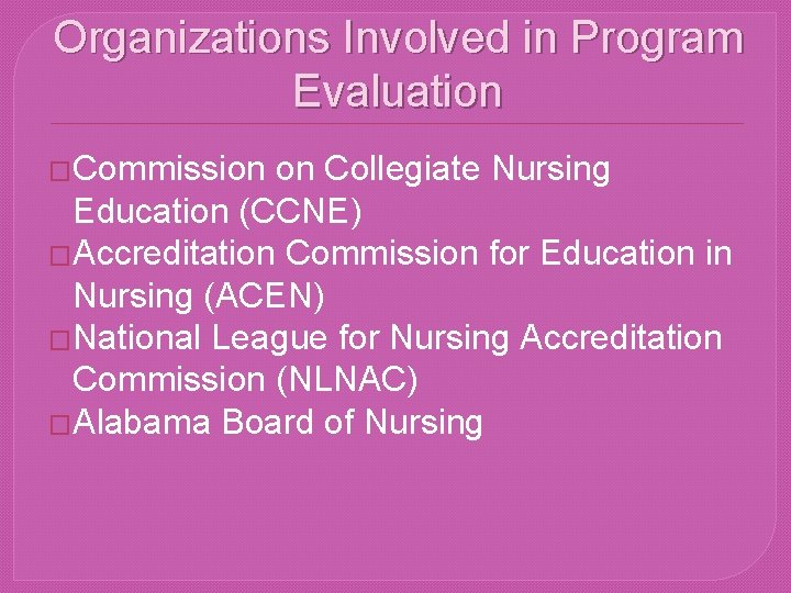 Organizations Involved in Program Evaluation �Commission on Collegiate Nursing Education (CCNE) �Accreditation Commission for
