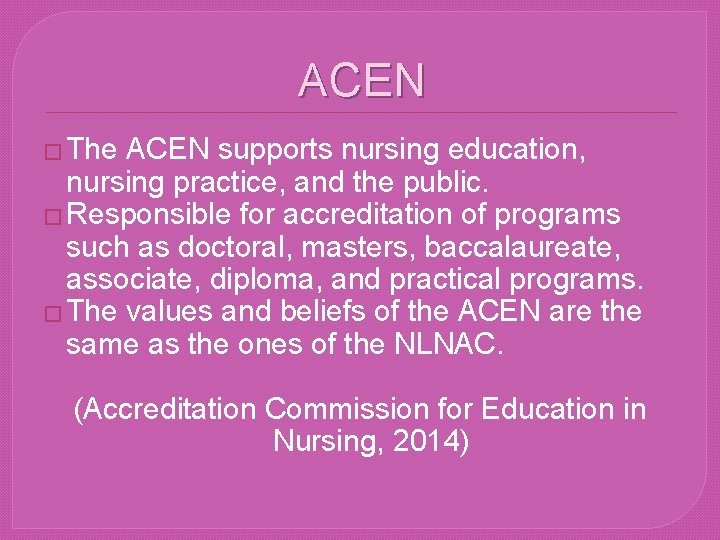 ACEN � The ACEN supports nursing education, nursing practice, and the public. � Responsible