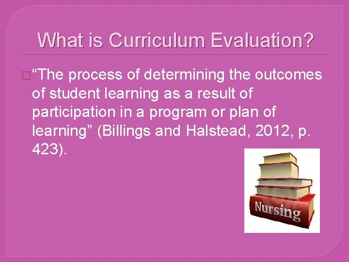 What is Curriculum Evaluation? �“The process of determining the outcomes of student learning as