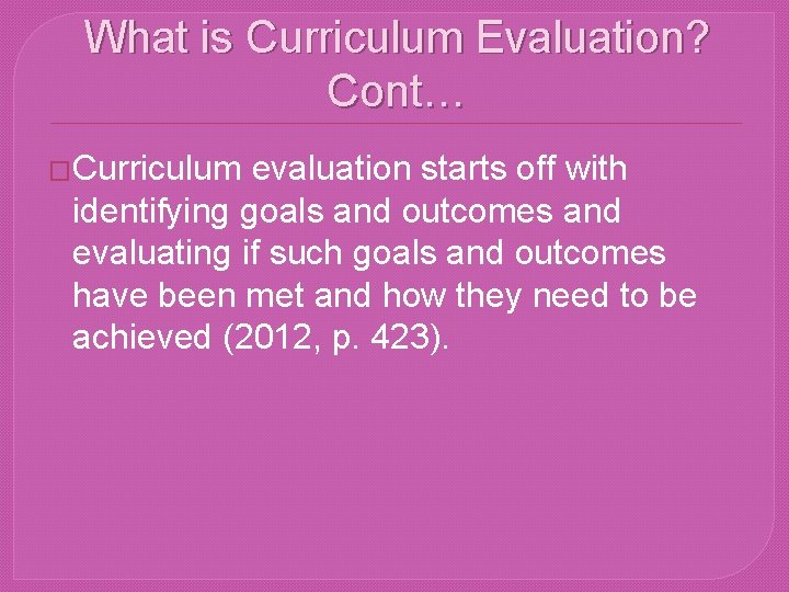 What is Curriculum Evaluation? Cont… �Curriculum evaluation starts off with identifying goals and outcomes