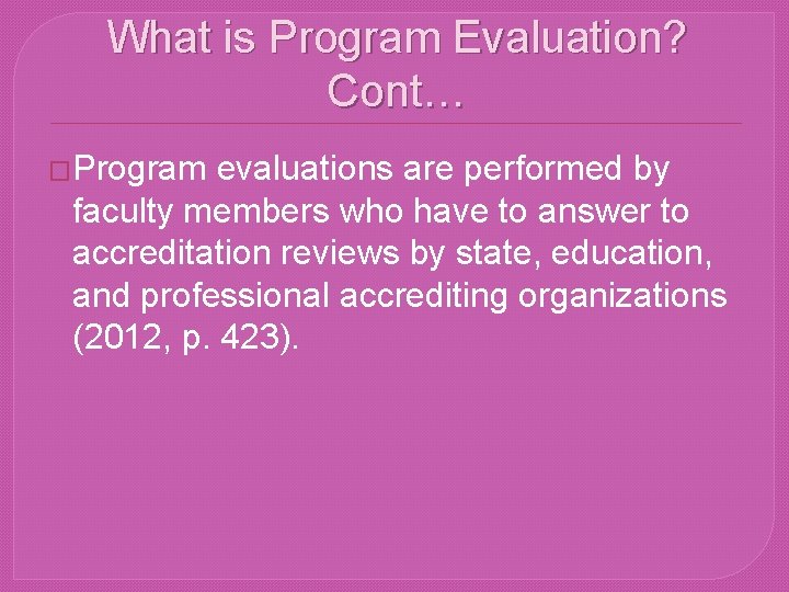What is Program Evaluation? Cont… �Program evaluations are performed by faculty members who have