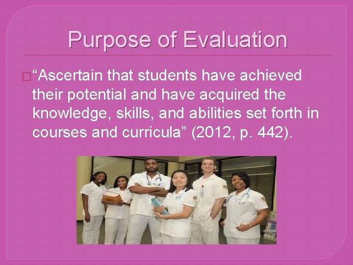 Purpose of Evaluation �“Ascertain that students have achieved their potential and have acquired the
