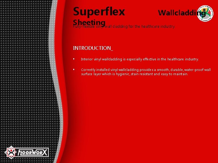 Superflex Wallcladding Sheeting Fully-flexible vinyl wall cladding for the healthcare industry. INTRODUCTION_ § Interior