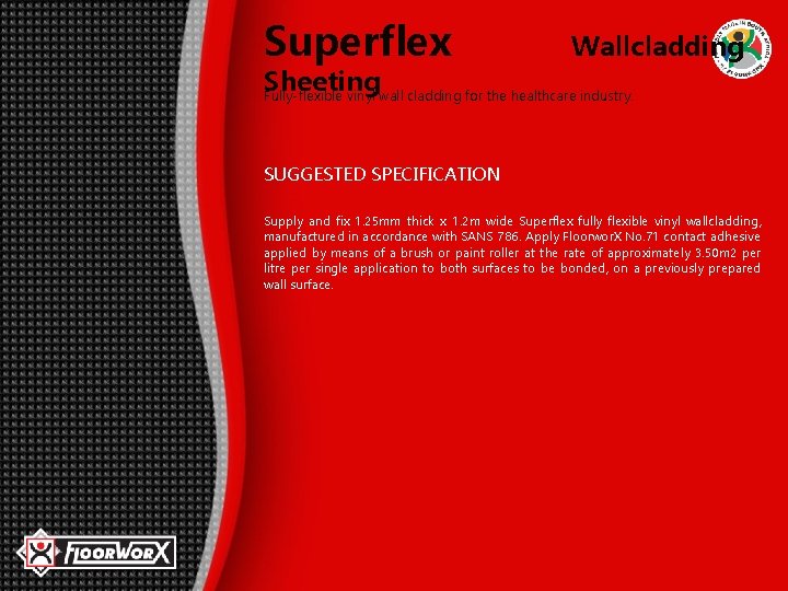 Superflex Wallcladding Sheeting Fully-flexible vinyl wall cladding for the healthcare industry. SUGGESTED SPECIFICATION Supply