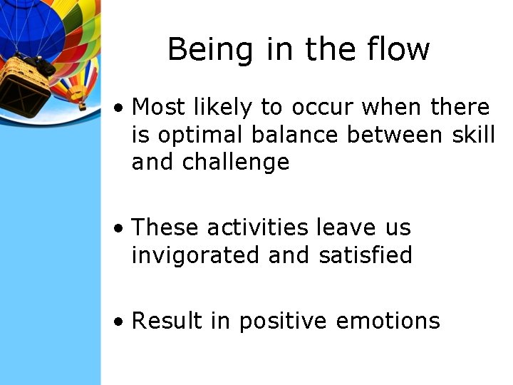 Being in the flow • Most likely to occur when there is optimal balance