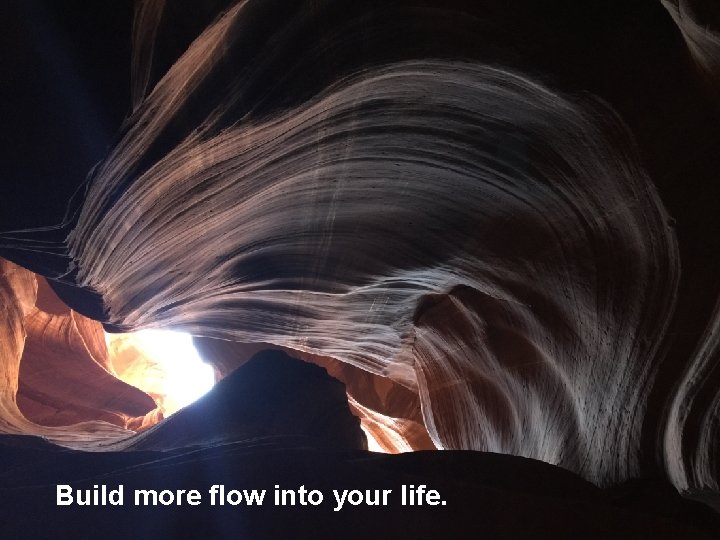 Build more flow into your life. 