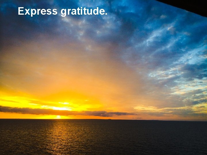 Express gratitude. 