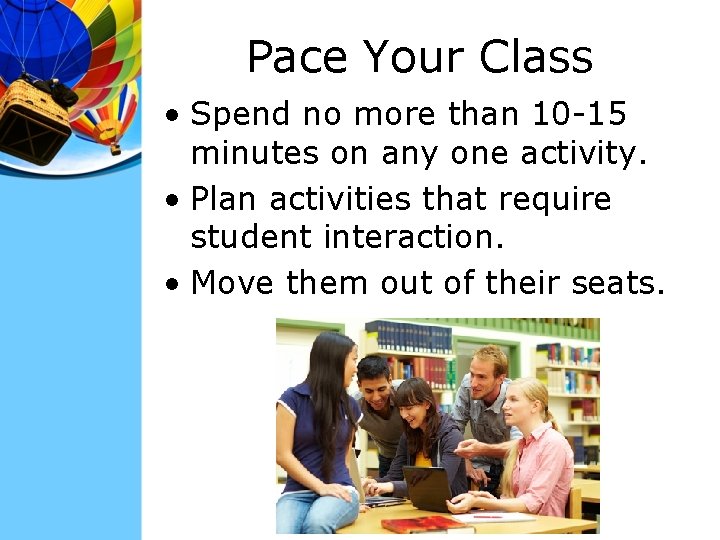 Pace Your Class • Spend no more than 10 -15 minutes on any one