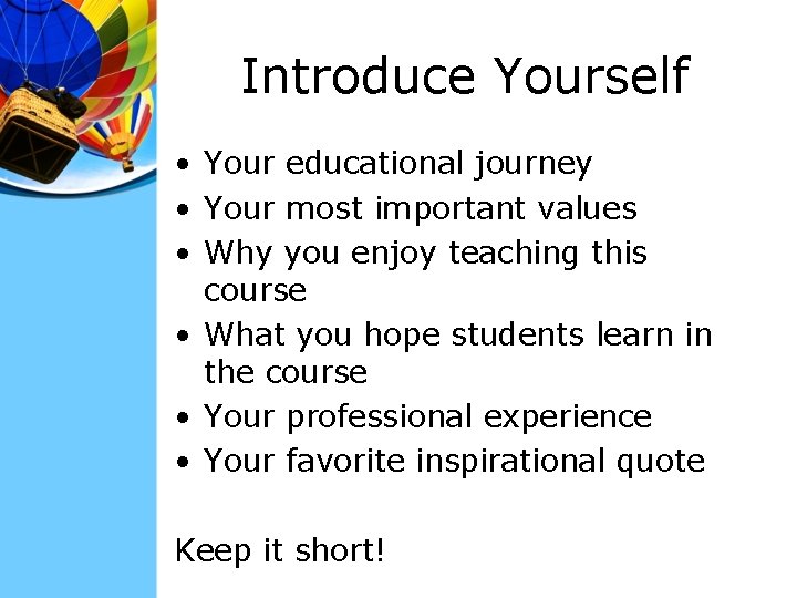 Introduce Yourself • Your educational journey • Your most important values • Why you
