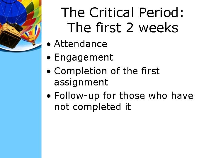 The Critical Period: The first 2 weeks • Attendance • Engagement • Completion of