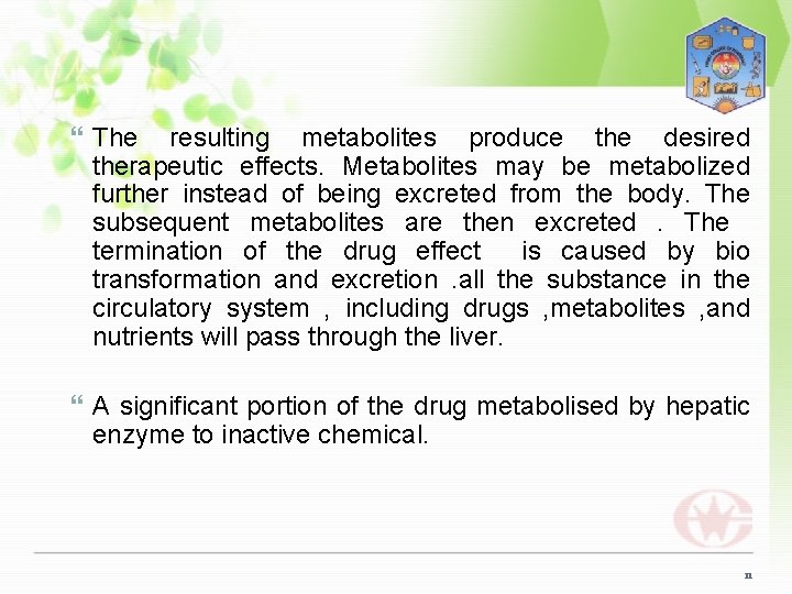 The resulting metabolites produce the desired therapeutic effects. Metabolites may be metabolized further