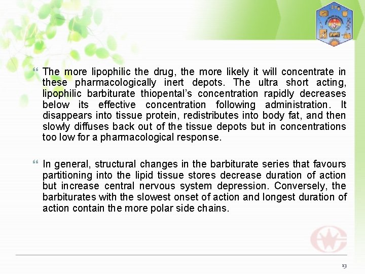  The more lipophilic the drug, the more likely it will concentrate in these