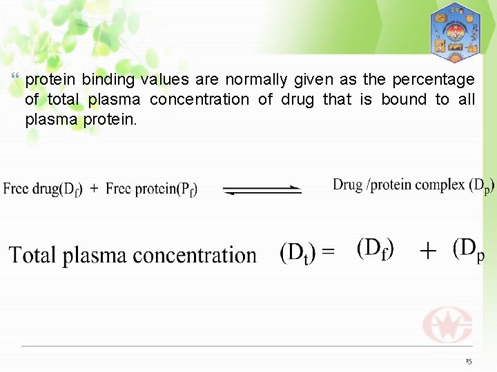  protein binding values are normally given as the percentage of total plasma concentration