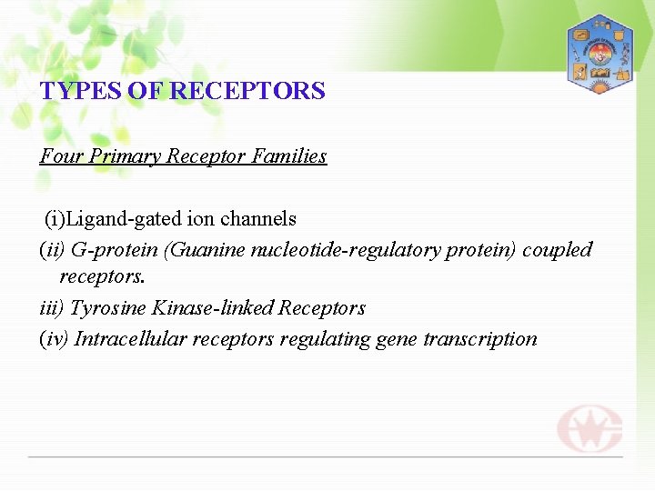 TYPES OF RECEPTORS Four Primary Receptor Families (i)Ligand-gated ion channels (ii) G-protein (Guanine nucleotide-regulatory
