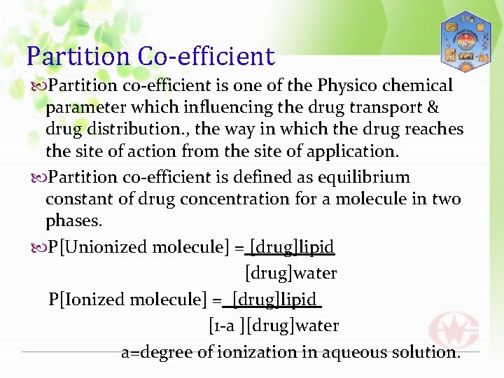 Partition Co-efficient Partition co-efficient is one of the Physico chemical parameter which influencing the
