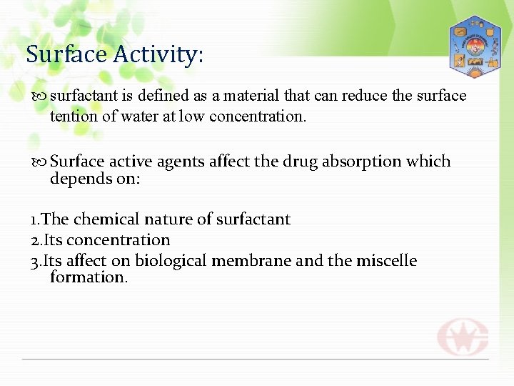 Surface Activity: surfactant is defined as a material that can reduce the surface tention