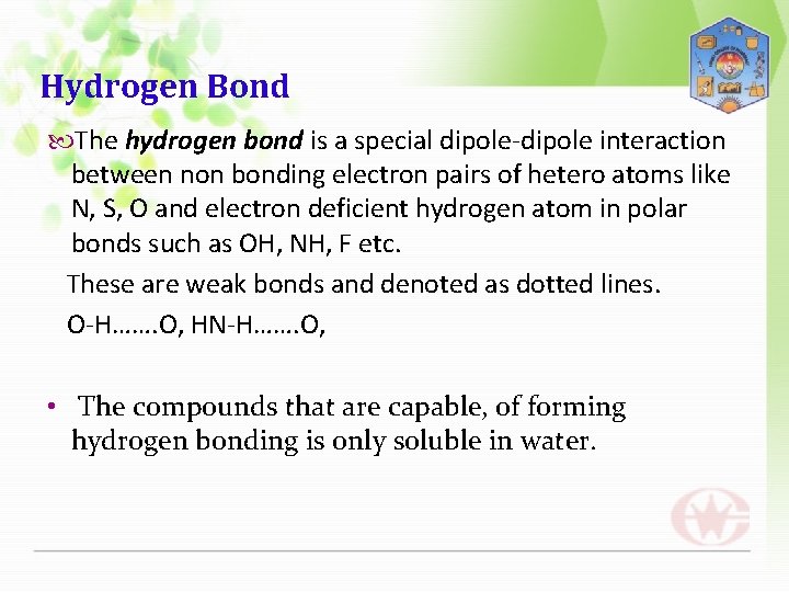 Hydrogen Bond The hydrogen bond is a special dipole-dipole interaction between non bonding electron