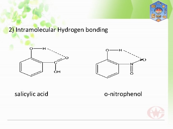 2) Intramolecular Hydrogen bonding salicylic acid o-nitrophenol 