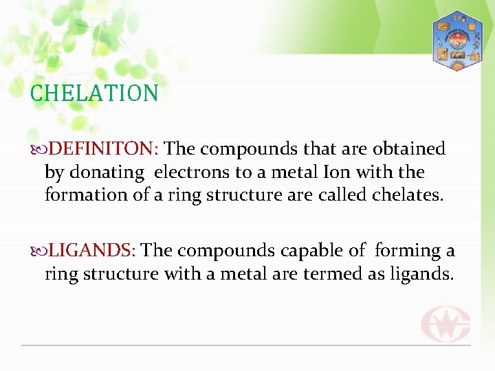 CHELATION DEFINITON: The compounds that are obtained by donating electrons to a metal Ion