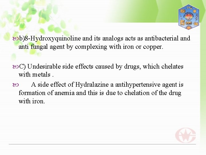  b)8 -Hydroxyquinoline and its analogs acts as antibacterial and anti fungal agent by