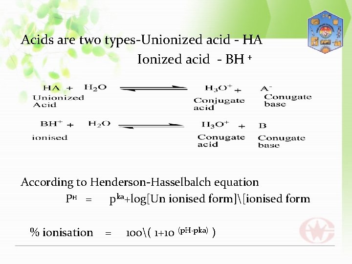 Acids are two types-Unionized acid - HA Ionized acid - BH + According to