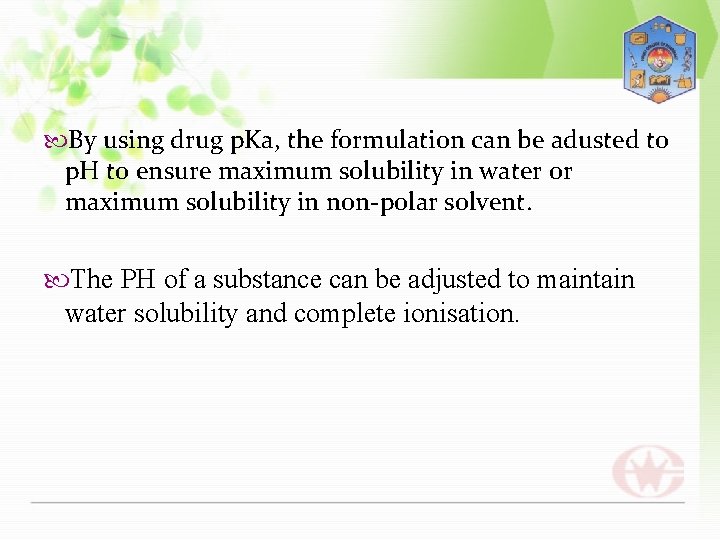  By using drug p. Ka, the formulation can be adusted to p. H
