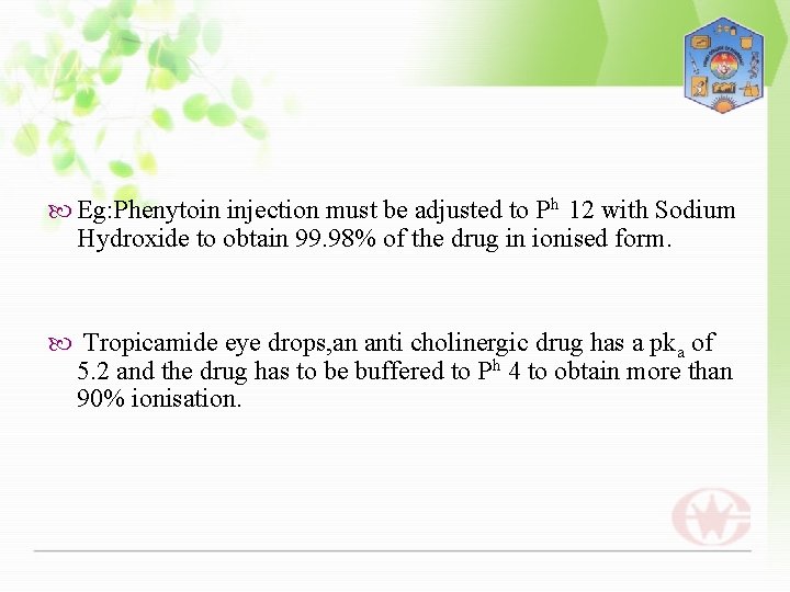  Eg: Phenytoin injection must be adjusted to Ph 12 with Sodium Hydroxide to