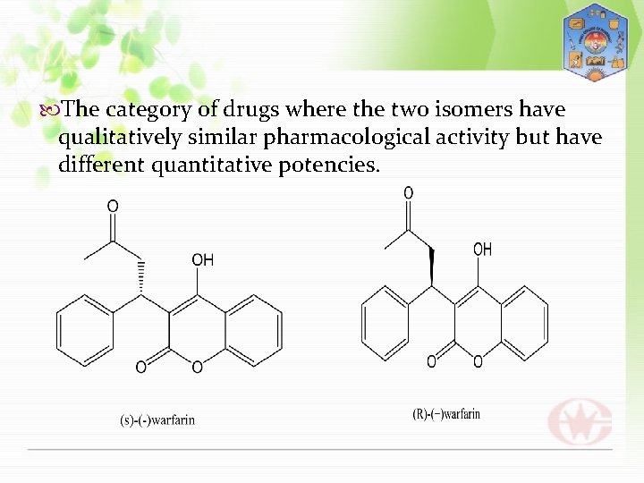  The category of drugs where the two isomers have qualitatively similar pharmacological activity