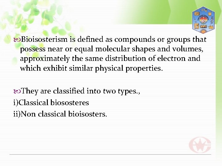  Bioisosterism is defined as compounds or groups that possess near or equal molecular
